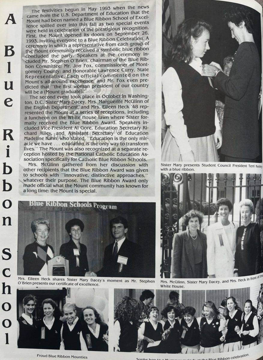 A page from the 1993 Mount yearbook depicts Sister Mary Dacey accepting the Blue Ribbon School of Excellence award.       “The Blue Ribbon School of Excellence was one of Mary’s many ideas and she was gonna make sure the Mount did it. I was thrilled when Mary invited me to join her in the Rose Garden at the White House to receive it” Eileen Heck '48 said.